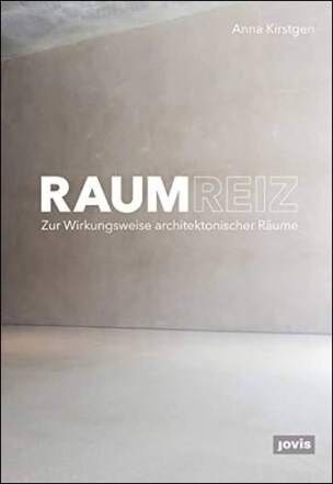 Raumreiz: Zur Wirkungsweise architektonischer Räume