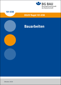 DGUV-Regel „Bauarbeiten“ als Richtschnur für die betriebliche Praxis