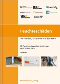 Feuchteschäden - Vermeiden, Erkennen, Sanieren: Tagungsband vom Bausachverständigentag 2020