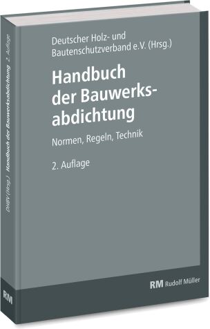 Handbuch der Bauwerksabdichtung - Normen, Regeln, Technik