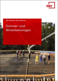 DBV-Merkblatt zur Ausführung und Qualitätssicherung von Sommer- und Winterbetonagen