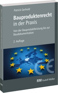 Bauproduktenrecht in der Praxis - Von der Bauproduktleistung bis zur Baudokumentation