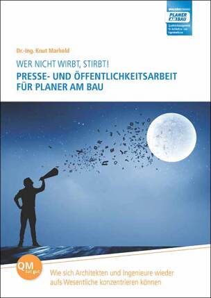 Wer nicht wirbt, stirbt! Presse- und Öffentlichkeitsarbeit für Planer am Bau