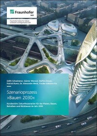 Bauen 2030: Szenarien für zukunftsfähige Bauwende vom Fraunhofer IAO, Verbänden und Kammern