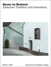 Neuerscheinung: Bauen im Bestand. Zwischen Tradition und Innovation