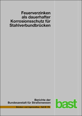 BASt-Bericht B170: Feuerverzinken ist ein dauerhafter Korrosionsschutz für Stahlverbundbrücken