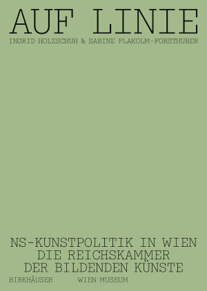 Auf Linie: NS-Kunstpolitik in Wien. Die Reichskammer der Bildenden Künste
