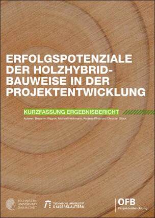 Holz-hybridbauweise: Kurzfassung des Ergebnisberichtes „Erfolgspotenziale der Holzhybridbauweise in der Projektentwicklung“