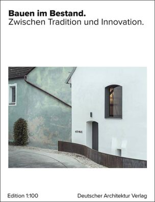 Bauen im Bestand. Zwischen Tradition und Innovation