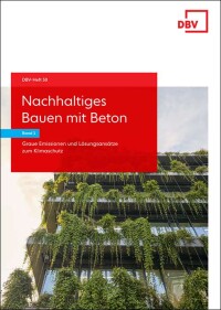 DBV-Heft 50: „Nachhaltiges Bauen mit Beton – Band 1: Graue Emissionen und Klimaschutz“