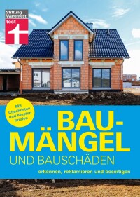Neuer Ratgeber der Stiftung Warentest: Baumängel und Bauschäden rechtzeitig erkennen, reklamieren und beseitigen