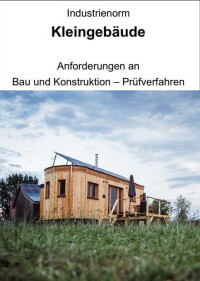 „Industrienorm Kleingebäude“ regelt Stand der Technik für Tiny Houses und andere kleine Gebäude