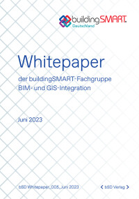 buildingSMART Deutschland: Whitepaper der Fachgruppe BIM- und GIS-Integration