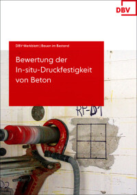 DBV-Merkblatt „Bewertung der In-situ-Druckfestigkeit von Beton“
