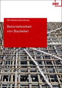 DBV-Merkblatt „Betonierbarkeit von Bauteilen” aktualisiert