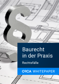Neues Whitepaper der ORCA Software: „Baurecht in der Praxis – Rechtsfälle”