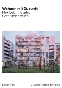 Neuerscheinung: „Wohnen mit Zukunft. Flexibel. Innovativ. Gemeinschaftlich.”